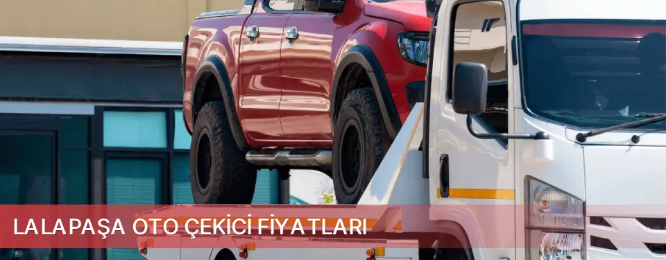 Lalapaşa İlçemi Oto Çekici Fiyatları