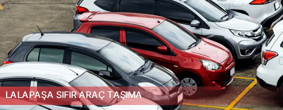 Lalapaşa İlçemi Sıfır Araç Taşıma